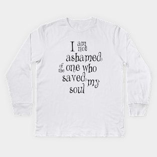 I am not ashamed one who Kids Long Sleeve T-Shirt